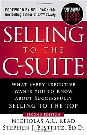 Imagen del vendedor de Selling to the C-Suite, Second Edition: What Every Executive Wants You to Know About Successfully Selling to the Top by Read, Nicholas A.C., Bistritz Ed.D., Stephen J. [Hardcover ] a la venta por booksXpress