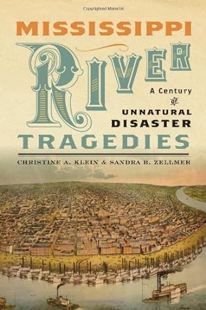 Seller image for Mississippi River Tragedies: A Century of Unnatural Disaster by Klein, Christine A., Zellmer, Sandra B. [Hardcover ] for sale by booksXpress