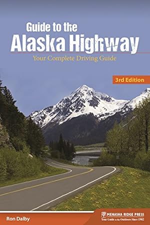 Seller image for Guide to the Alaska Highway: Your Complete Driving Guide by Dalby, Ron [Paperback ] for sale by booksXpress