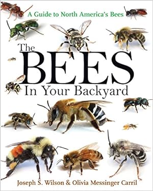 Seller image for The Bees in Your Backyard: A Guide to North America's Bees by Wilson, Joseph S., Messinger Carril, Olivia J. [Paperback ] for sale by booksXpress
