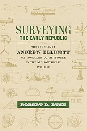 Seller image for Surveying the Early Republic: The Journal of Andrew Ellicott, U.S. Boundary Commissioner in the Old Southwest, 1796-1800 (Library of Southern Civilization) [Hardcover ] for sale by booksXpress