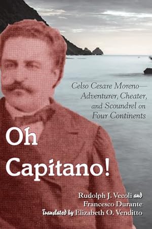 Seller image for Oh Capitano!: Celso Cesare MorenoAdventurer, Cheater, and Scoundrel on Four Continents by Vecoli, Rudolph J., Durante, Francesco [Paperback ] for sale by booksXpress