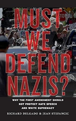 Imagen del vendedor de Must We Defend Nazis?: Why the First Amendment Should Not Protect Hate Speech and White Supremacy by Delgado, Richard, Stefancic, Jean [Paperback ] a la venta por booksXpress