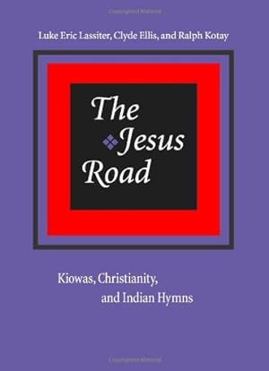 Seller image for The Jesus Road: Kiowas, Christianity, and Indian Hymns by Lassiter, Luke Eric, Ellis, Clyde, Kotay, Ralph [Paperback ] for sale by booksXpress