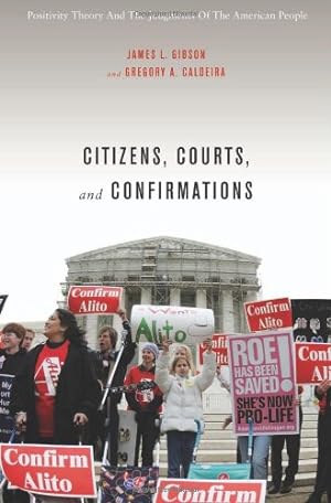 Seller image for Citizens, Courts, and Confirmations: Positivity Theory and the Judgments of the American People by Gibson, James L., Caldeira, Gregory A. [Paperback ] for sale by booksXpress