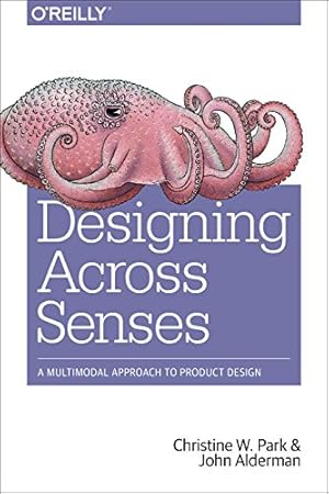 Seller image for Designing Across Senses: A Multimodal Approach to Product Design by Park, Christine W., Alderman, John [Paperback ] for sale by booksXpress