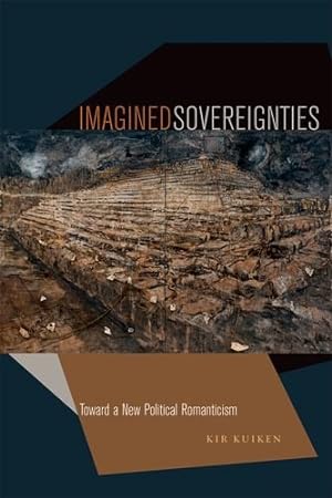 Seller image for Imagined Sovereignties: Toward a New Political Romanticism by Kuiken, Kir [Hardcover ] for sale by booksXpress