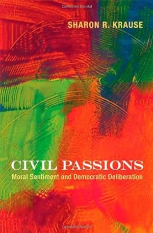 Immagine del venditore per Civil Passions: Moral Sentiment and Democratic Deliberation by Krause, Sharon R. [Hardcover ] venduto da booksXpress