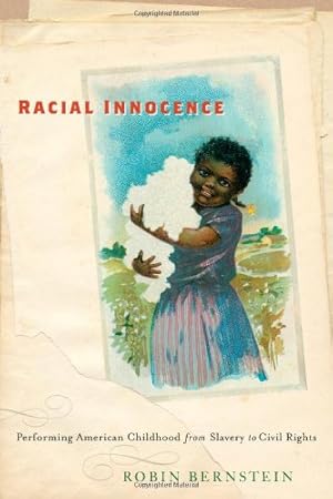 Immagine del venditore per Racial Innocence: Performing American Childhood from Slavery to Civil Rights (America and the Long 19th Century) by Bernstein, Robin [Paperback ] venduto da booksXpress