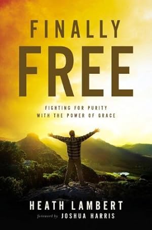Imagen del vendedor de Finally Free: Fighting for Purity with the Power of Grace by Heath Lambert [Paperback ] a la venta por booksXpress