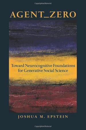 Imagen del vendedor de Agent_Zero: Toward Neurocognitive Foundations for Generative Social Science (Princeton Studies in Complexity) by Epstein, Joshua M. [Hardcover ] a la venta por booksXpress