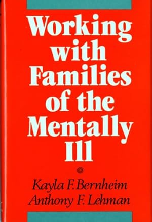 Imagen del vendedor de Working with Families of the Mentally Ill (Norton Professional Book) by Bernheim, Kayla F., Lehman, Anthony F. [Hardcover ] a la venta por booksXpress