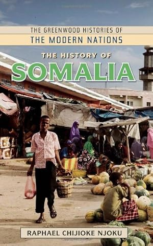 Seller image for The History of Somalia (The Greenwood Histories of the Modern Nations) by Njoku, Raphael Chijioke [Hardcover ] for sale by booksXpress