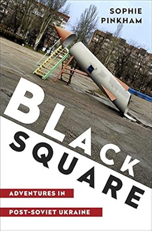 Bild des Verkufers fr Black Square: Adventures in Post-Soviet Ukraine by Pinkham, Sophie [Hardcover ] zum Verkauf von booksXpress