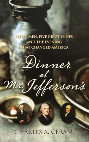 Seller image for Dinner at Mr. Jefferson's: Three Men, Five Great Wines, and the Evening That Changed America by Cerami, Charles A. [Hardcover ] for sale by booksXpress