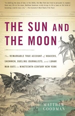 Immagine del venditore per The Sun and the Moon: The Remarkable True Account of Hoaxers, Showmen, Dueling Journalists, and Lunar Man-Bats in Nineteenth-Century New York by Goodman, Matthew [Paperback ] venduto da booksXpress
