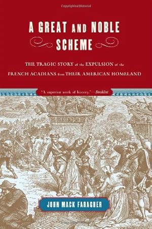 Immagine del venditore per A Great and Noble Scheme: The Tragic Story of the Expulsion of the French Acadians from Their American Homeland by Faragher, John Mack [Paperback ] venduto da booksXpress