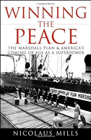 Immagine del venditore per Winning the Peace: The Marshall Plan and America's Coming of Age as a Superpower by Mills, Nicolaus [Hardcover ] venduto da booksXpress