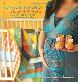 Imagen del vendedor de Handmade Beginnings: 24 Sewing Projects to Welcome Baby by Horner, Anna Maria [Hardcover-spiral ] a la venta por booksXpress
