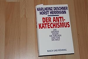 Bild des Verkufers fr Der Antikatechismus - 200 Grnde gegen die Kirchen und fr die Welt. zum Verkauf von Bockumer Antiquariat Gossens Heldens GbR