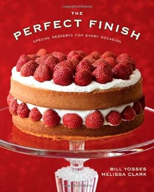 Immagine del venditore per The Perfect Finish: Special Desserts for Every Occasion by Yosses, Bill, Clark, Melissa [Hardcover ] venduto da booksXpress