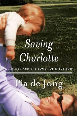 Seller image for Saving Charlotte: A Mother and the Power of Intuition by de Jong, Pia [Hardcover ] for sale by booksXpress