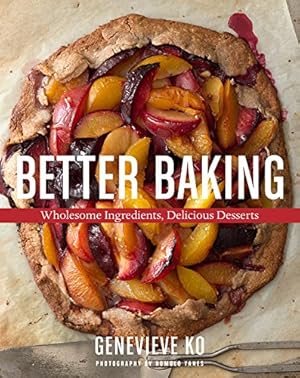 Imagen del vendedor de Better Baking: Wholesome Ingredients, Delicious Desserts by Ko, Genevieve [Hardcover ] a la venta por booksXpress