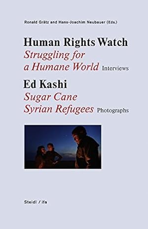 Bild des Verkufers fr Human Rights Watch: Struggling for a Humane World: Interviews, Ed Kashi: Sugar Cane Syrian Refugees, Photographs [Hardcover ] zum Verkauf von booksXpress
