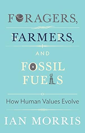 Imagen del vendedor de Foragers, Farmers, and Fossil Fuels: How Human Values Evolve by Morris, Ian [Hardcover ] a la venta por booksXpress