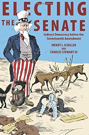 Image du vendeur pour Electing the Senate: Indirect Democracy before the Seventeenth Amendment (Princeton Studies in American Politics: Historical, International, and Comparative Perspectives) by Schiller, Wendy J., Stewart III, Charles [Paperback ] mis en vente par booksXpress