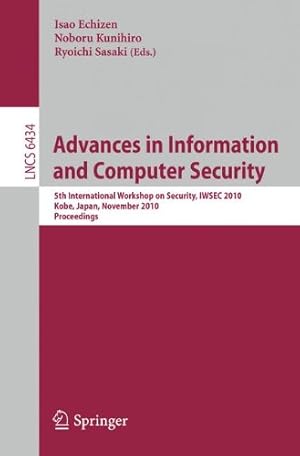 Seller image for Advances in Information and Computer Security: 5th International Worshop on Security, IWSEC 2010, Kobe, Japan, November 22-24, 2010, Proceedings (Lecture Notes in Computer Science) [Paperback ] for sale by booksXpress