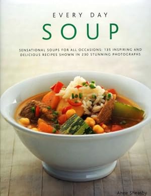 Immagine del venditore per Every Day Soup: Sensational Soups For All Occasions: 150 Inspiring And Delicious Recipes Shown In 250 Stunning Photographs by Sheasby, Anne [Hardcover ] venduto da booksXpress