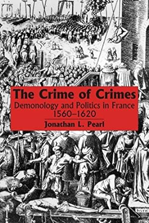 Seller image for The Crime of Crimes: Demonology and Politics in France, 1560-1620 by Pearl, Jonathan L. [Paperback ] for sale by booksXpress