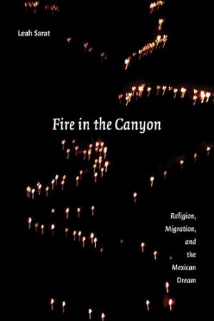 Image du vendeur pour Fire in the Canyon: Religion, Migration, and the Mexican Dream by Sarat, Leah M. [Hardcover ] mis en vente par booksXpress