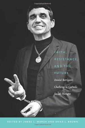 Seller image for Faith, Resistance, and the Future: Daniel Berrigan's Challenge to Catholic Social Thought [Hardcover ] for sale by booksXpress