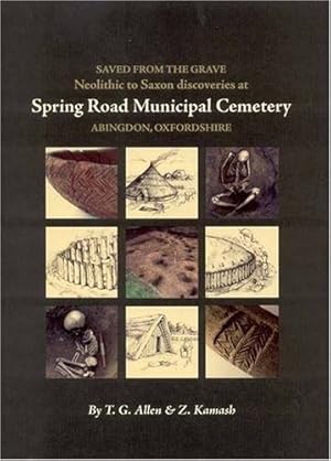 Seller image for Saved from the Grave: Neolithic to Saxon discoveries at Spring Road Municipal Cemetery, Abingdon, Oxfordshire, 1990-2000 (Thames Valley Landscapes Monograph) by Allen, T. G., Kamash, Zena [Hardcover ] for sale by booksXpress