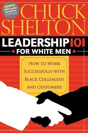 Seller image for Leadership 101 for White Men: How to Work Successfully with Black Colleagues and Customers by Shelton, Chuck [Paperback ] for sale by booksXpress