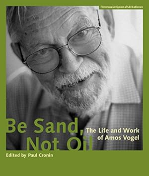 Imagen del vendedor de Be Sand, Not Oil: The Life and Work of Amos Vogel (Austrian Film Museum Books) by Amos Vogel [Paperback ] a la venta por booksXpress