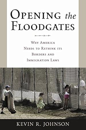 Seller image for Opening the Floodgates: Why America Needs to Rethink its Borders and Immigration Laws (Critical America) by Johnson, Kevin R. [Hardcover ] for sale by booksXpress