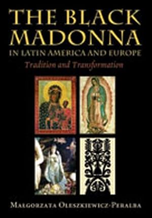 Seller image for The Black Madonna in Latin America and Europe: Tradition and Transformation by Oleszkiewicz-Peralba, Malgorzata [Paperback ] for sale by booksXpress