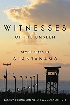 Bild des Verkufers fr Witnesses of the Unseen: Seven Years in Guantanamo by Boumediene, Lakhdar, Ait Idir, Mustafa [Hardcover ] zum Verkauf von booksXpress