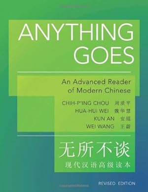 Immagine del venditore per Anything Goes: An Advanced Reader of Modern Chinese - Revised Edition (The Princeton Language Program: Modern Chinese) by Chou, Chih-p'ing, Wei, Hua-Hui, An, Kun, Wang, Wei [Paperback ] venduto da booksXpress