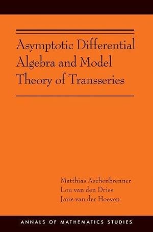 Seller image for Asymptotic Differential Algebra and Model Theory of Transseries (Annals of Mathematics Studies) by Aschenbrenner, Matthias, van den Dries, Lou, van der Hoeven, Joris [Paperback ] for sale by booksXpress