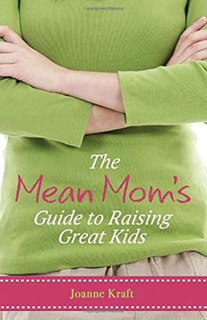 Immagine del venditore per The Mean Mom's Guide to Raising Great Kids by Joanne Kraft [Paperback ] venduto da booksXpress