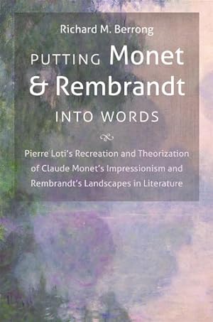 Image du vendeur pour Putting Monet and Rembrandt into Words: Pierre Loti's Recreation and Theorization of Claude Monet's Impressionism and Rembrandt's Landscapes in . in the Romance Languages and Literatures) by Berrong, Richard M. [Paperback ] mis en vente par booksXpress
