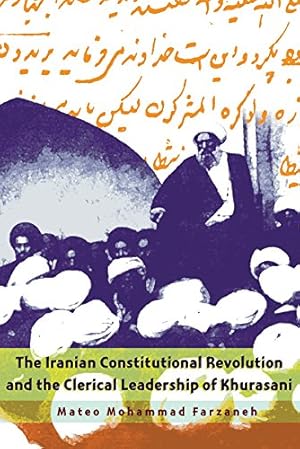 Image du vendeur pour The Iranian Constitutional Revolution and the Clerical Leadership of Khurasani (Modern Intellectual and Political History of the Middle East) by Farzaneh, Mateo Mohammad [Hardcover ] mis en vente par booksXpress