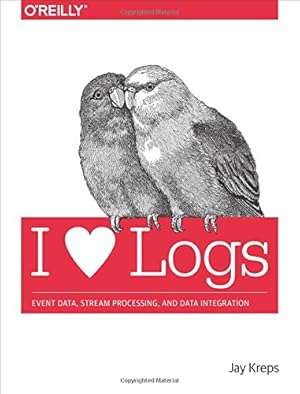 Seller image for I Heart Logs: Event Data, Stream Processing, and Data Integration by Kreps, Jay [Paperback ] for sale by booksXpress