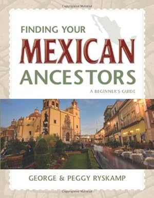 Image du vendeur pour Finding Your Mexican Ancestors: A Beginner's Guide (Finding Your Ancestors) by Ryskamp, George R., Ryskamp, Peggy Hill [Paperback ] mis en vente par booksXpress