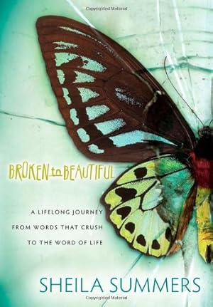 Imagen del vendedor de Broken To Beautiful: A Lifelong Journey From Words That Crush To The Word Of Life by Summers, Sheila [Paperback ] a la venta por booksXpress