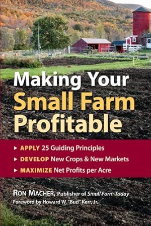 Image du vendeur pour Making Your Small Farm Profitable: Apply 25 Guiding Principles/Develop New Crops & New Markets/Maximize Net Profits Per Acre by Ron Macher [Paperback ] mis en vente par booksXpress